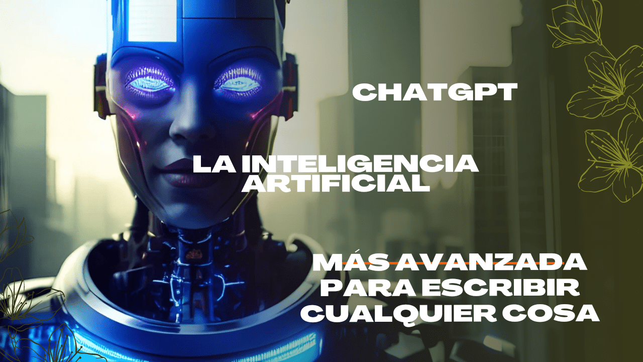 Chatgpt la inteligencia artificial más avanzada