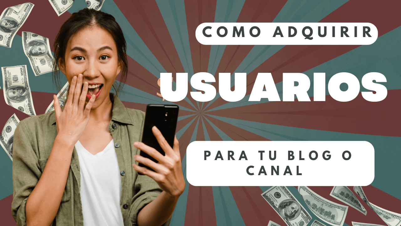 Como adquirir usuarios para tu canal o blog